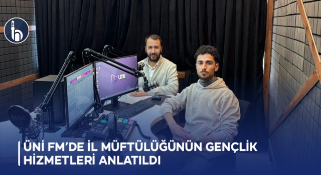 ÜNİ FM’de İl Müftülüğünün Gençlik Hizmetleri Anlatıldı