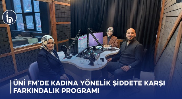 ÜNİ FM'de Kadına Yönelik Şiddete Karşı Farkındalık Programı Düzenlendi
