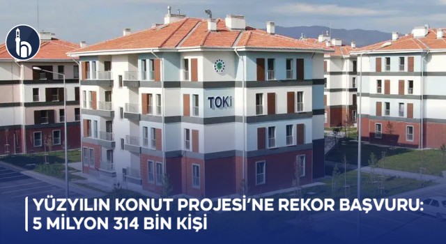 Yüzyılın Konut Projesi’ne rekor başvuru: 5 milyon 314 bin kişi