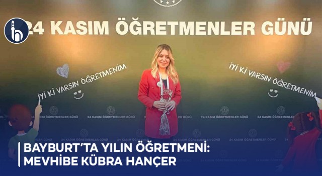 Bayburt’ta Yılın Öğretmeni: Mevhibe Kübra Hançer