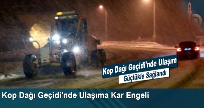 Kop Dağı Geçidi'nde Ulaşıma Kar Engeli