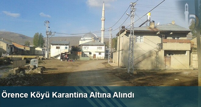 Örence Köyü Karantina Altına Alındı