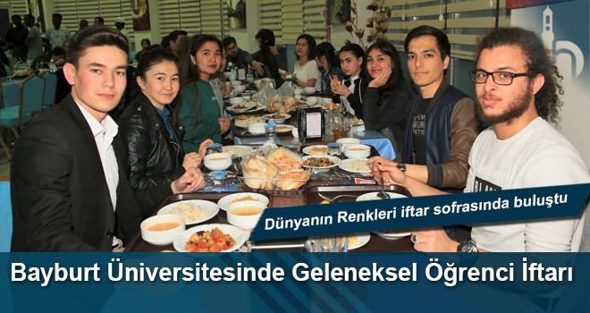 Bayburt Üniversitesi Geleneksel Öğrenci İftarı ‘Dünyanın Renklerini’ Buluşturdu