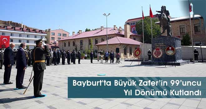 Bayburt'ta Büyük Zafer’in 99’uncu Yıl Dönümü Kutlandı