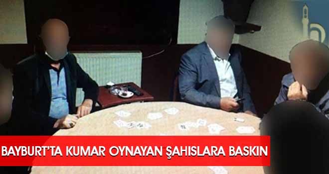 Bayburt’ta Kumar Oynayan Şahıslara Baskın