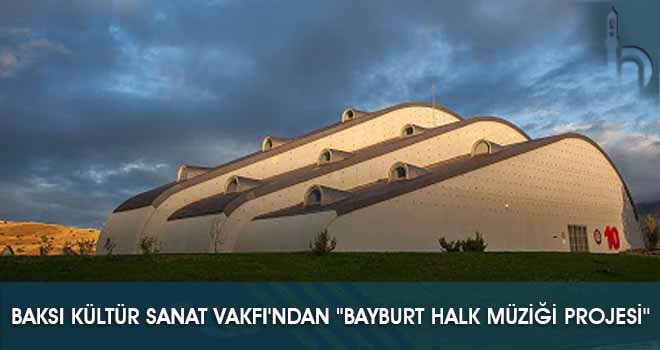 Baksı Kültür Sanat Vakfı'ndan ''Bayburt Halk Müziği Projesi''