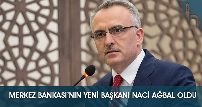 Merkez Bankası’nın Yeni Başkanı Naci Ağbal Oldu