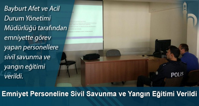 Emniyet Personeline Sivil Savunma ve Yangın Eğitimi Verildi