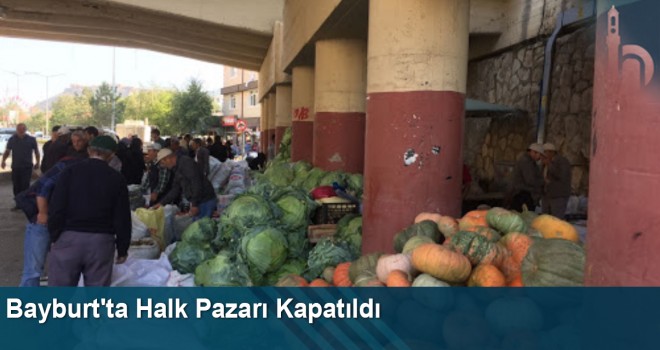 Bayburt'ta Halk Pazarı Kapatıldı