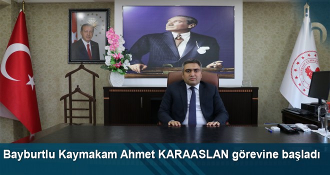 Bayburtlu Kaymakam Ahmet KARAASLAN görevine başladı