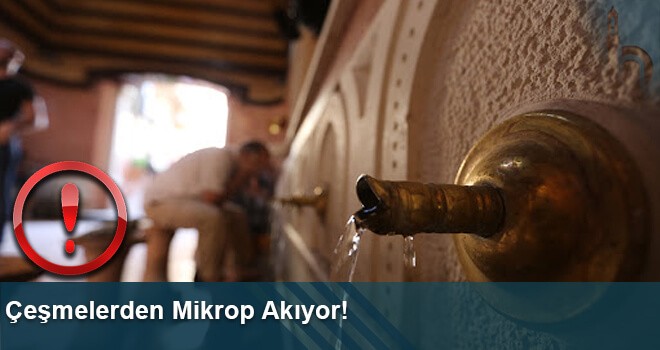 Çeşmelerden Mikrop Akıyor!