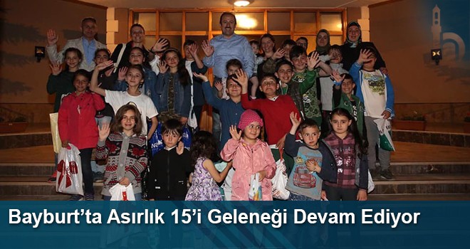 Asırlık 15’i Geleneği Bayburt'ta Heyecanla Yaşatılıyor