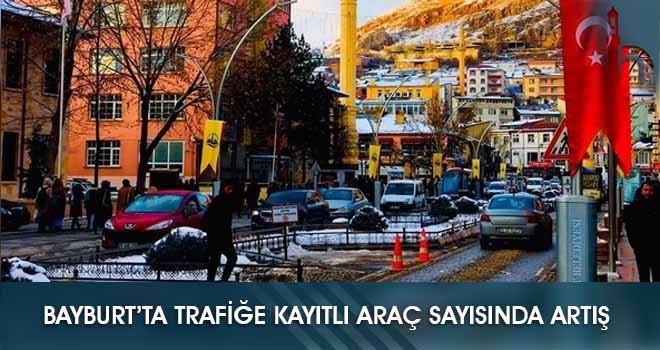 Bayburt’ta Trafiğe Kayıtlı Araç Sayısında Artış