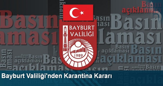 Bayburt Valiliği'nden Karantina Kararı