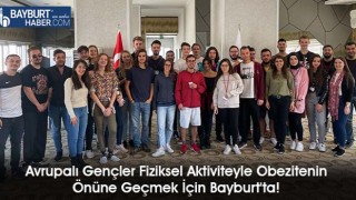 Avrupalı Gençler Fiziksel Aktiviteyle Obezitenin Önüne Geçmek İçin Bayburt'ta!