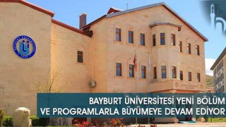 Bayburt Üniversitesi Yeni Bölüm ve Programlarla Büyümeye Devam Ediyor