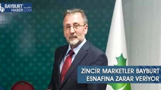 Zincir Marketler Bayburt Esnafına Zarar Veriyor