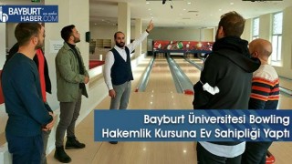 Bayburt Üniversitesi Bowling Hakemlik Kursuna Ev Sahipliği Yaptı