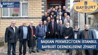 Başkan Pekmezci’den İstanbul Bayburt Derneklerine Ziyaret