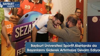 Bayburt Üniversitesi Sportif Alanlarda da Başarılarını Giderek Artırmaya Devam Ediyor