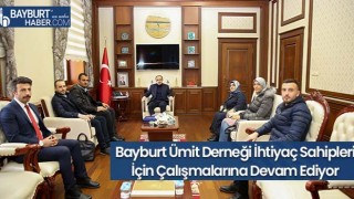 Bayburt Ümit Derneği İhtiyaç Sahipleri İçin Çalışmalarına Devam Ediyor