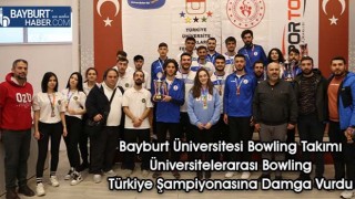 Bayburt Üniversitesi Bowling Takımı Üniversitelerarası Bowling Türkiye Şampiyonasına Damga Vurdu