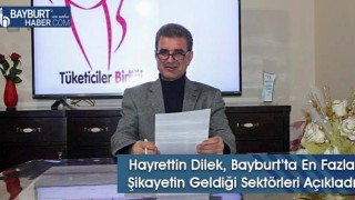 Hayrettin Dilek, Bayburt’ta En Fazla Şikayetin Geldiği Sektörleri Açıkladı