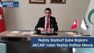 Yeşilay Bayburt Şube Başkanı AKCAN’ ndan Yeşilay Haftası Mesajı