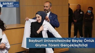 Bayburt Üniversitesinde Beyaz Önlük Giyme Töreni Gerçekleştirildi