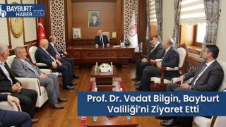 Prof. Dr. Vedat Bilgin, Bayburt Valiliği’ni Ziyaret Etti