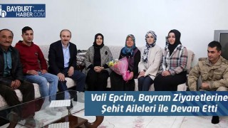 Vali Epcim, Bayram Ziyaretlerine Şehit Aileleri ile Devam Etti