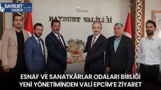 Esnaf ve Sanatkârlar Odaları Birliği Yeni Yönetiminden Vali Epcim’e Ziyaret