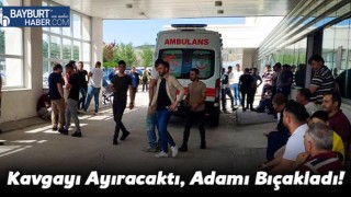 Kavgayı Ayıracaktı, Adamı Bıçakladı!