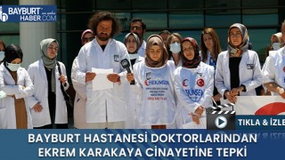 Bayburt Hastanesi Doktorlarından Ekrem Karakaya Cinayetine Tepki