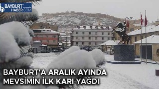 Bayburt'a Aralık Ayında Mevsimin İlk Karı Yağdı