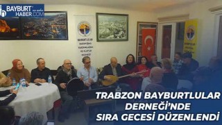 Trabzon Bayburtlular Derneği’nde Sıra Gecesi Düzenlendi