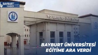 Bayburt Üniversitesi Eğitime Ara Verdi