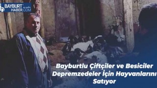 Bayburtlu Çiftçiler ve Besiciler Depremzedeler İçin Hayvanlarını Satıyor