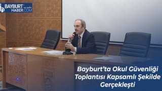 Bayburt’ta Okul Güvenliği Toplantısı Kapsamlı Şekilde Gerçekleşti