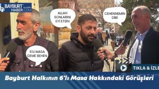 Bayburt Halkının 6’lı Masa Hakkındaki Görüşleri