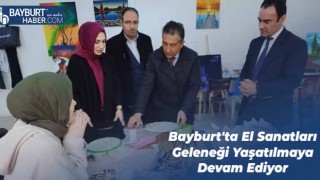 Bayburt'ta El Sanatları Geleneği Yaşatılmaya Devam Ediyor