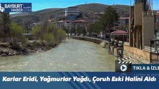 Karlar Eridi, Yağmurlar Yağdı, Çoruh Eski Halini Aldı