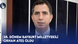 28. Dönem Bayburt Milletvekili Orhan Ateş Oldu