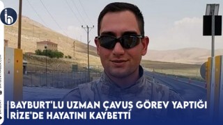 Bayburt'lu Uzman Çavuş Görev Yaptığı Rize'de Hayatını Kaybetti