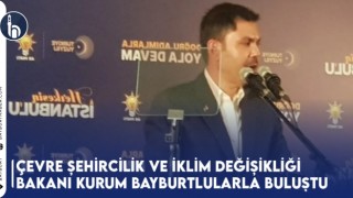 Çevre Şehircilik ve İklim Değişikliği Bakanı Kurum Bayburtlularla Buluştu