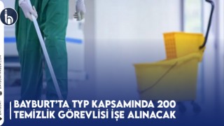 Bayburt’ta TYP Kapsamında 200 Temizlik Görevlisi İşe Alınacak