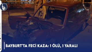 Bayburt'ta Feci Kaza: 1 Ölü, 1 Yaralı