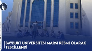 Bayburt Üniversitesi Marşı Resmî Olarak Tescillendi