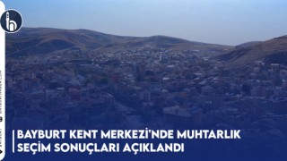 Bayburt Kent Merkezi'nde Muhtarlık Seçim Sonuçları Açıklandı