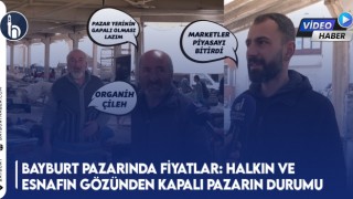 Bayburt Pazarında Fiyatlar: Halkın ve Esnafın Gözünden Kapalı Pazarın Durumu